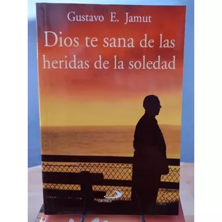 Dios Te Sana De Las Heridas De La Soledad, De Gustavo E. Jamut. Editorial San Pablo En Español