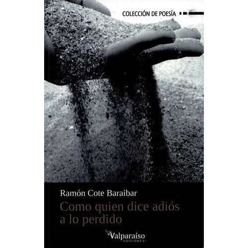Como Quien Dice Adios A Lo Perdido, De Cote Baraibar, Ramón. Editorial Valparaiso, Tapa Blanda, Edición 1 En Español, 2014