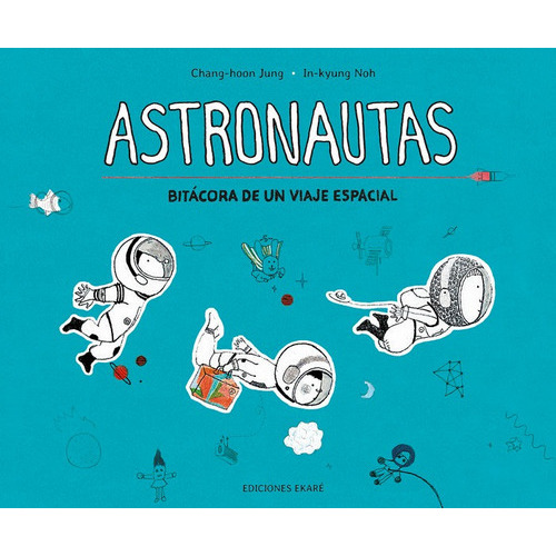 Astronautas, de Jung, Chang-hoon. Editorial Ediciones Ekaré, tapa dura en español