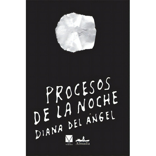 Procesos De La Noche, De Del Ángel, Diana. Serie N/a, Vol. Volumen Unico. Editorial Almadía, Edición 1 En Español, 2017