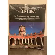 La Confederación Y Buenos Aires - Félix Luna