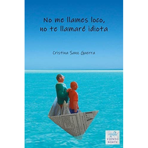 No Me Llames Loco, No Te Llamaré Idiota, De Cristina Sanz Guerra. Viento Norte Editorial, Tapa Blanda En Español, 2022