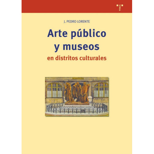 Arte pÃÂºblico y museos en distritos culturales, de Lorente Lorente, Jesús Pedro. Editorial Ediciones Trea, S.L., tapa blanda en español