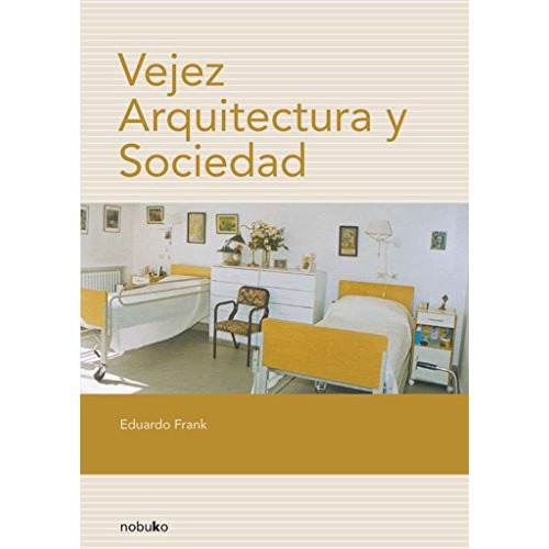 Vejez, Arquitectura Y Sociedad, De Frank, Eduardo. Editorial Nobuko, Tapa Blanda En Español, 9999