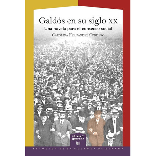 Galdos En Su Siglo Xx Una Novela Para El Consenso Social, De Fernández Cordero, Carolina. Editorial Iberoamericana, Tapa Blanda En Español, 2020