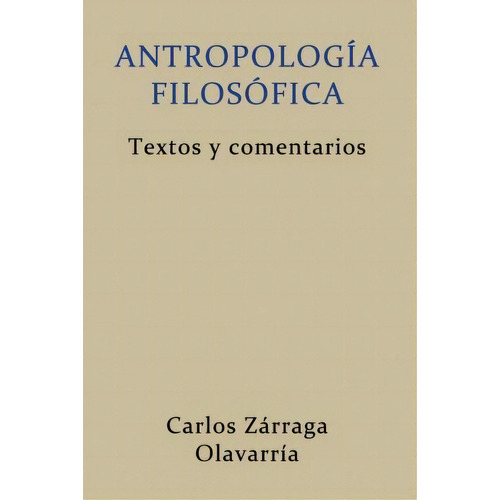 Antropologia Filosófica, De Carlos Zarraga Olavarria. Editorial Createspace Independent Publishing Platform, Tapa Blanda En Español