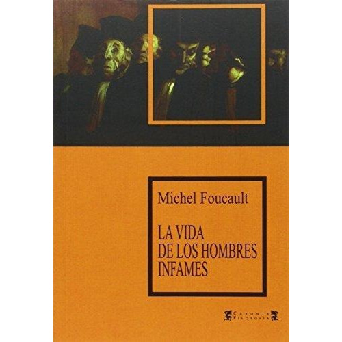 La Vida De Los Hombres Infames - Foucault, Michel
