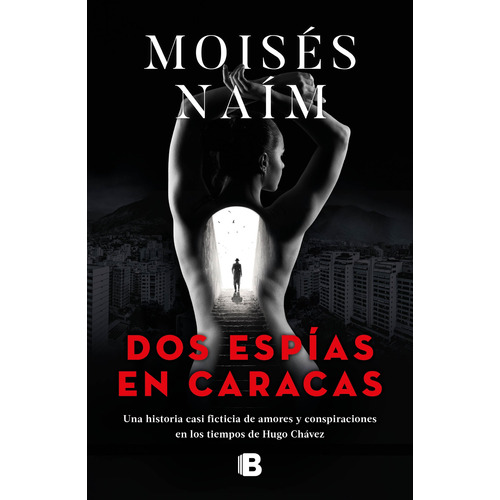 Dos espías en Caracas, de Naím, Moisés. Serie La trama Editorial Ediciones B, tapa blanda en español, 2018