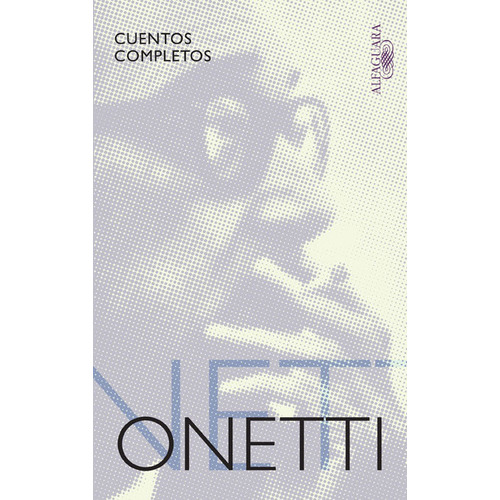 Cuentos Completos. Onetti - Juan Carlos Onetti, De Juan Carlos Onetti. Editorial Alfaguara En Español