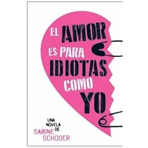 El Amor Es Para Idiotas Como Yo - Sabine Schoder