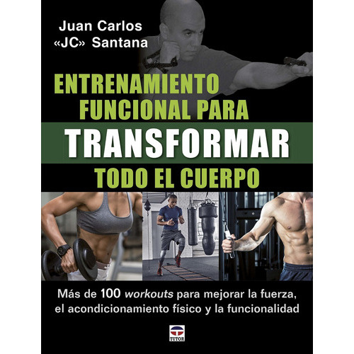 ENTRENAMIENTO FUNCIONAL PARA TRANSFORMAR TODO EL CUERPO, de Juan Carlos Santana. Editorial Ediciones Tutor, tapa blanda en español, 2022