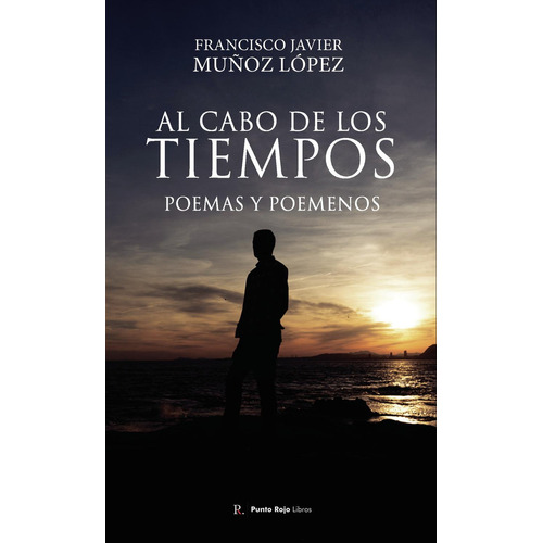 Al Cabo De Los Tiempos. Poemas Y Poemenos: No, de Muñoz López, Francisco Javier., vol. 1. Editorial Punto Rojo Libros S.L., tapa pasta blanda, edición 1 en español, 2023