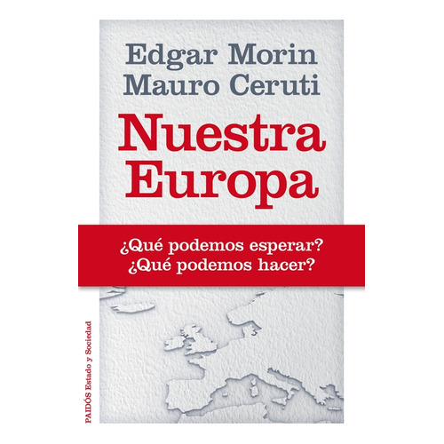 Nuestra Europa: Que Podemos Esperar Que Podemo Hacer, De Edgar Morin. Editorial Paidós, Edición 1 En Español