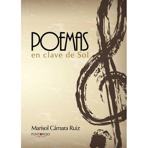 Poemas En Clave De Sol, De Cámara Ruiz , Marisol.., Vol. 1.0. Editorial Punto Rojo Libros S.l., Tapa Blanda, Edición 1.0 En Español, 2032