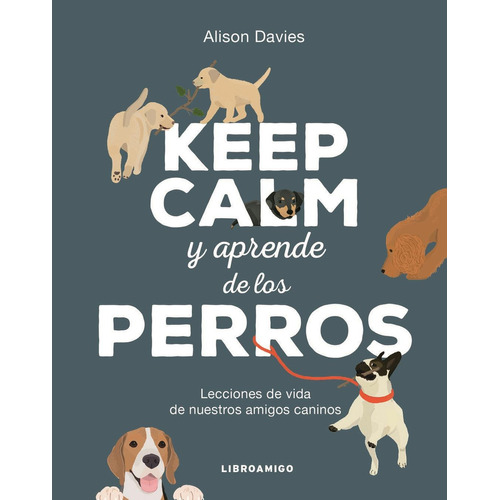 KEEP CALM Y APRENDE DE LOS PERROS, de Davies, Alison. Editorial Robinbook, tapa dura en español