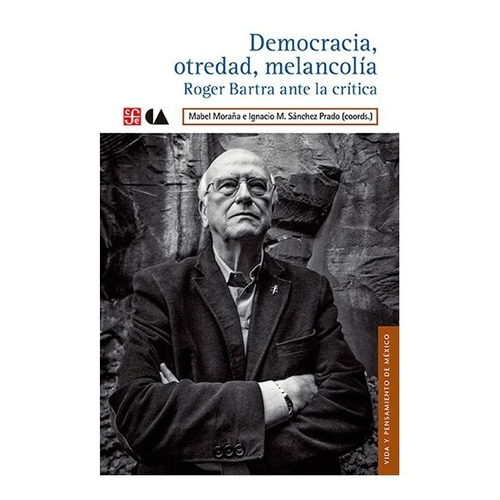 Antropología: Democracia, Otredad, Melancolía. Roger Bartra