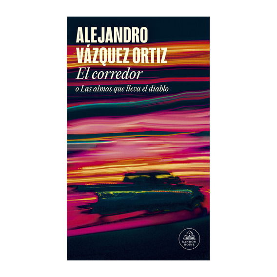 Libro Corredor O Las Almas Que Lleva El Diablo - Alejandro Vazquez - Random House