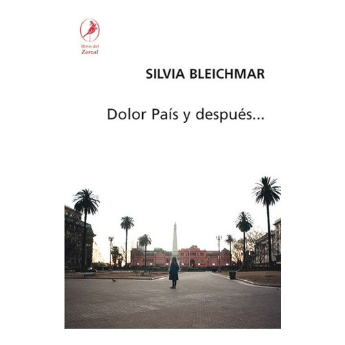 Dolor País Y Después, De Silvia Bleichmar. Editorial Libros Del Zorzal En Español