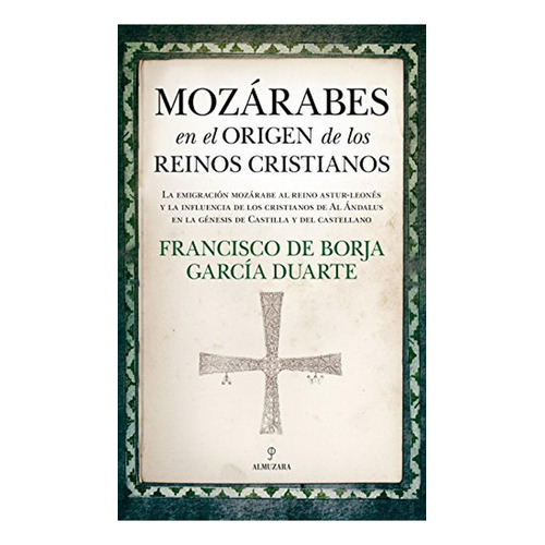 MozÃÂ¡rabes en el origen de los reinos cristianos, de García Duarte, Francisco de Borja. Editorial Almuzara, tapa blanda en español