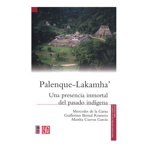 Palenque-lakamha'. Una Presencia Inmorta |r| De La Garza Mer