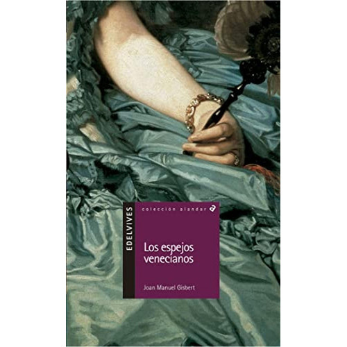 Los espejos venecianos: 5 (Alandar), de Gisbert Ponsole, Joan Manuel. Editorial Edelvives, tapa pasta blanda, edición 1 en español, 2002