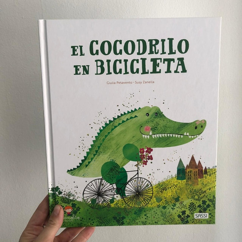El Cocodrilo En Bicicleta: No Tiene, De Giulia Pesavento/susy Zanella. Serie Libros Ilustrados, Vol. Unico. Editorial Sassi Junior, Tapa Dura, Edición Primera En Español, 2020