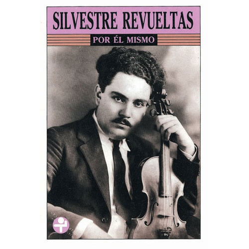 Silvestre Revueltas por él mismo, de Revueltas, Silvestre. Editorial Ediciones Era en español, 1989