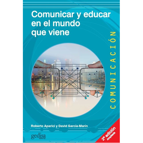 COMUNICAR Y EDUCAR EN EL MUNDO QUE VIENE, de Roberto Aparici. Editorial Gedisa, tapa blanda, edición 1 en español