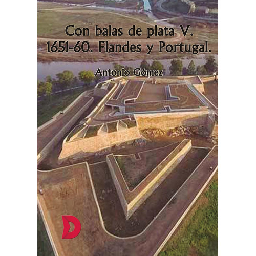 CON BALAS DE PLATA V. 1651-60. FLANDES Y PORTUGAL, de Antonio Gómez. Editorial Ediciones Lacre, tapa blanda en español
