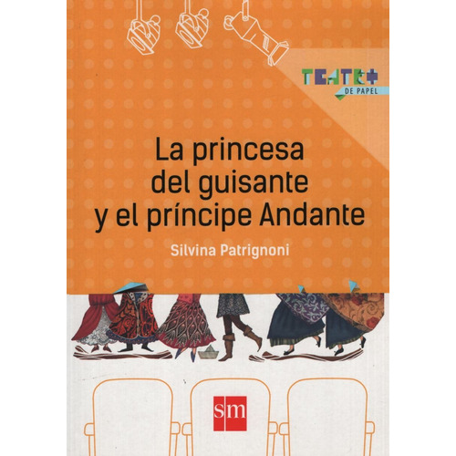La Princesa Del Guisante Y El Principe Andante - Teatro De Papel, de Patrignoni, Silvina. Editorial SM EDICIONES, tapa blanda en español, 2014