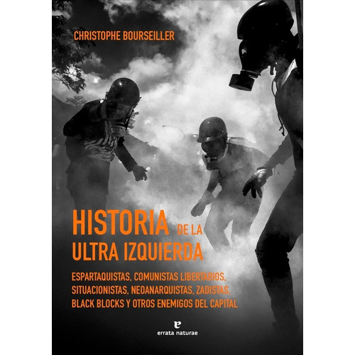 HISTORIA DE LA ULTRAIZQUIERDA, de BOURSEILLER, CHRISTOPHE. Editorial ERRATA NATURAE EDITORES S.L, tapa blanda en español