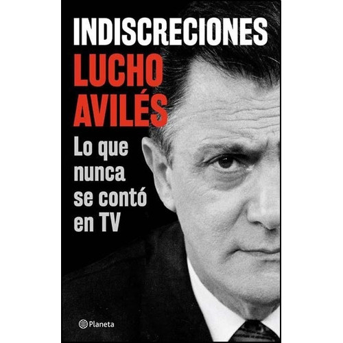 Indiscreciones: No Aplica, De Lucho Avilés. Serie No Aplica, Vol. No Aplica. Editorial Planeta, Tapa Blanda, Edición No Aplica En Español, 2015