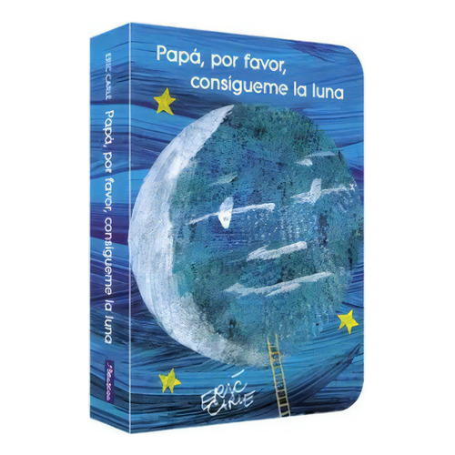 Papá Por Favor Consígueme La Luna, De Eric Carle., Vol. 1.0. Editorial Beascoa, Tapa Dura En Español, 2023