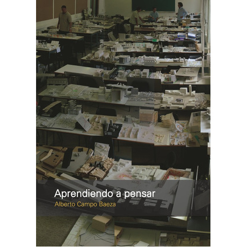 Aprendiendo A Pensar, De Alberto Campo Baeza. Editorial Nobuko/diseño Editorial, Tapa Blanda, Edición 1 En Español, 2012