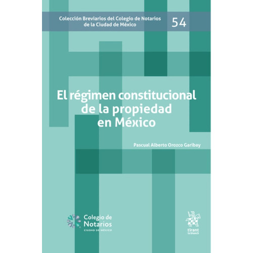 El Régimen Constitucional De La Propiedad En México, De Pascual Alberto Orozco Garibay. Editorial Tirant Lo Blanch, Tapa Blanda En Español, 2023