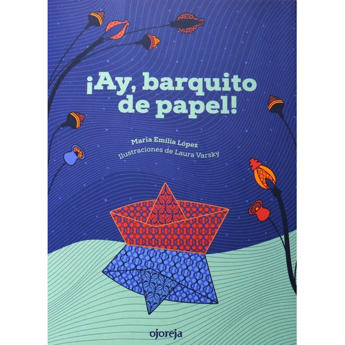 Ay Barquito De Papel, De Lopez Maria Emilia. Editorial Ojoreja, Tapa Blanda En Español, 2023