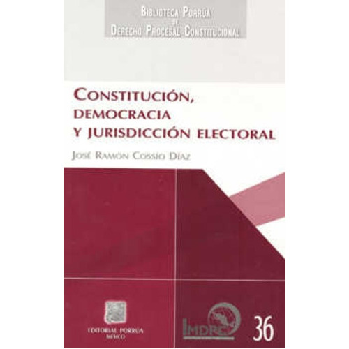 Constitución, Democracia Y Jurisdicción Electoral, De Cossío Díaz, José Ramón. Editorial Porrúa México En Español