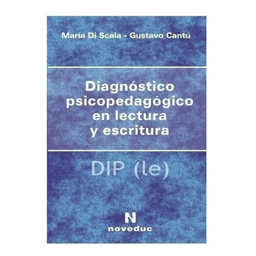 Diagnóstico Psicopedagógico En Lectura Y Escritura (diple), De Gustavo Cantú Y María Di Scala. Editorial Noveduc En Español