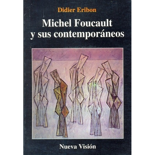 Michel Foucault Y Sus Contemporaneos - Eribon, Didie, De Eribon, Didier. Editorial Nueva Visión En Español