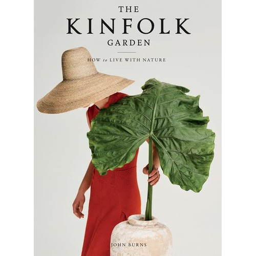 The Kinfolk Garden: How To Live With Nature, De Burns, John. Editorial Artisan, Tapa Dura En Inglés