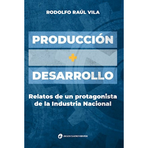 Produccion + Desarrollo, De Rodolfo Raul Vila. Editorial De Los Cuatro Vientos Editoria, Tapa Blanda En Español