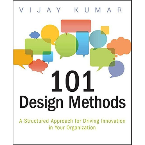 101 Design Methods : A Structured Approach For Driving In...