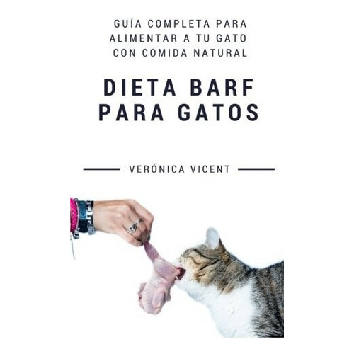 Libro : Dieta Barf Para Gatos: Guia Completa Para Aliment