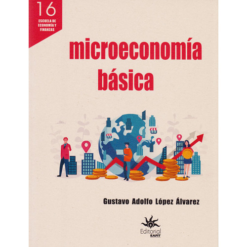 Microeconomía Básica, De Gustavo Adolfo López Álvarez. Editorial U. Eafit, Tapa Blanda, Edición 2020 En Español