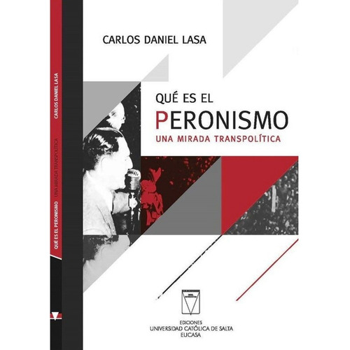 Que Es El Peronismo - Una Mirada Transpolitica - Carlos Lasa
