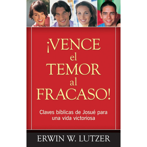 Vence El Temor Al Fracaso!: Claves Bíblicas De Josue...