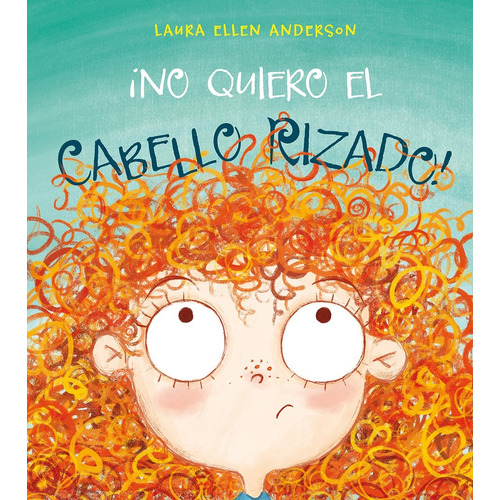 No Quiero El Cabello Rizado!, de Anderson, Laura Ellen. Editorial PICARONA-OBELISCO, tapa dura en español, 2018