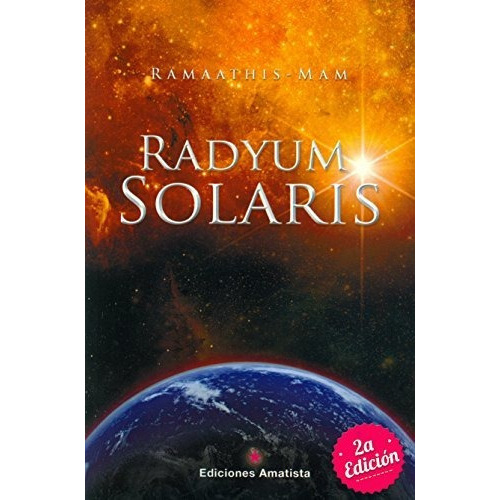 Radyum Solaris : Un Rayo De Luz Hacia El Cosmos, De Ramaathis Mam. Editorial Ediciones Amatista, Tapa Blanda En Español, 2014