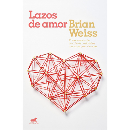 Lazos de amor: El reencuentro de dos almas destinadas a amarse para siempre., de Weiss, Brian., vol. 1.0. Editorial Vergara, tapa blanda, edición 1.0 en español, 2021