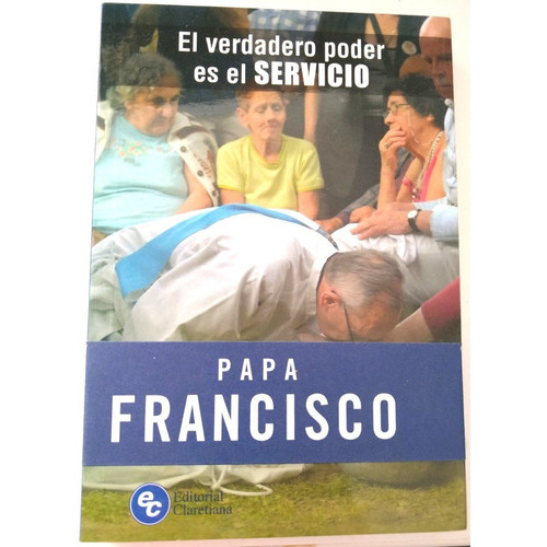 Verdadero Poder Es El Servicio, De Bergoglio Jorge - Papa Francisco., Vol. Verdadero Poder Es El Servicio - Bergoglio Jorge - Papa Francisco. Editorial Claretiana, Tapa Blanda En Español, 2020